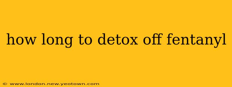 how long to detox off fentanyl