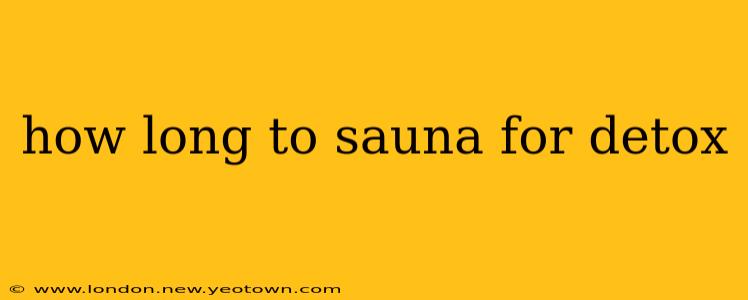 how long to sauna for detox