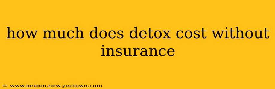 how much does detox cost without insurance