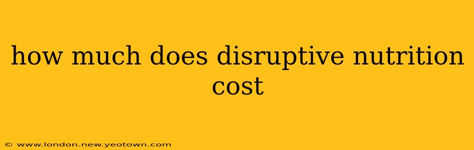 how much does disruptive nutrition cost