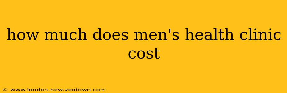 how much does men's health clinic cost