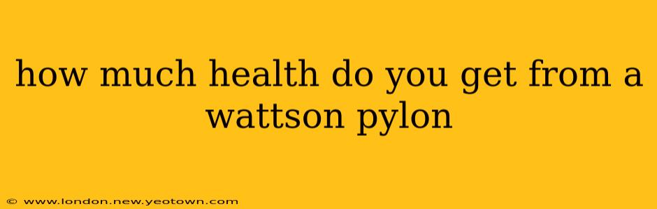 how much health do you get from a wattson pylon