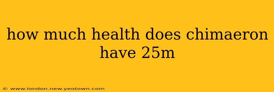how much health does chimaeron have 25m