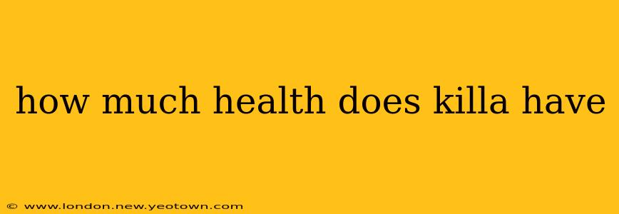 how much health does killa have