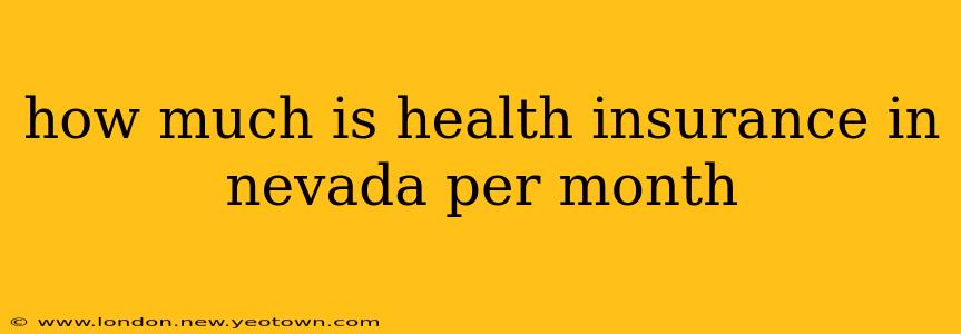 how much is health insurance in nevada per month