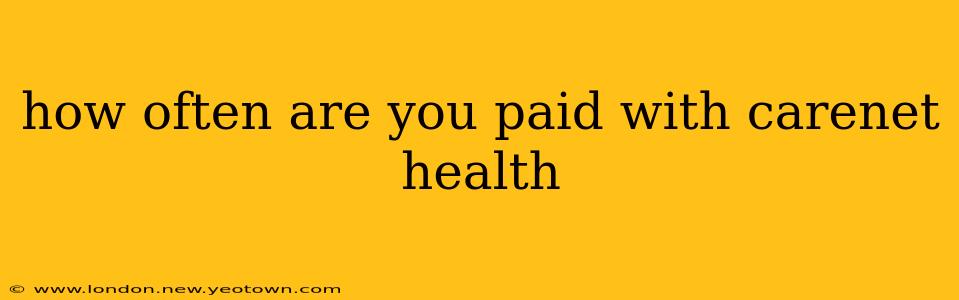how often are you paid with carenet health