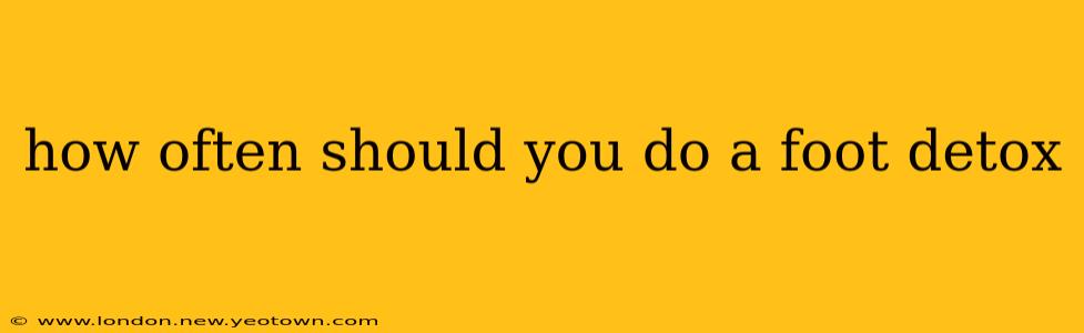 how often should you do a foot detox