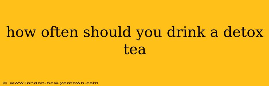 how often should you drink a detox tea
