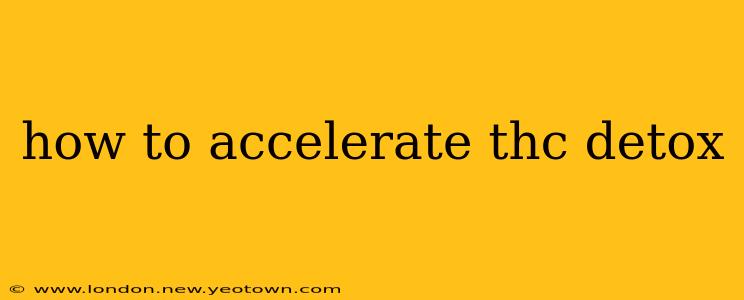 how to accelerate thc detox