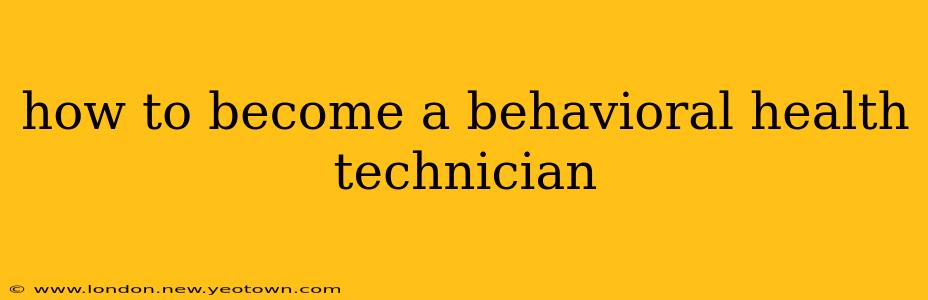 how to become a behavioral health technician
