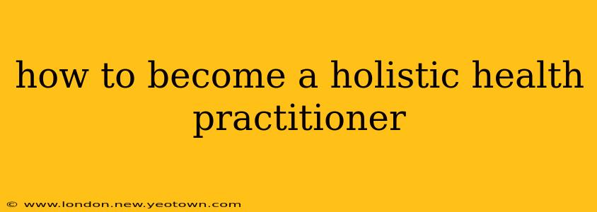 how to become a holistic health practitioner