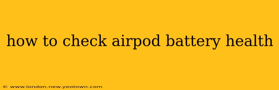 how to check airpod battery health