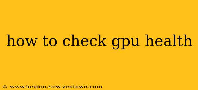 how to check gpu health