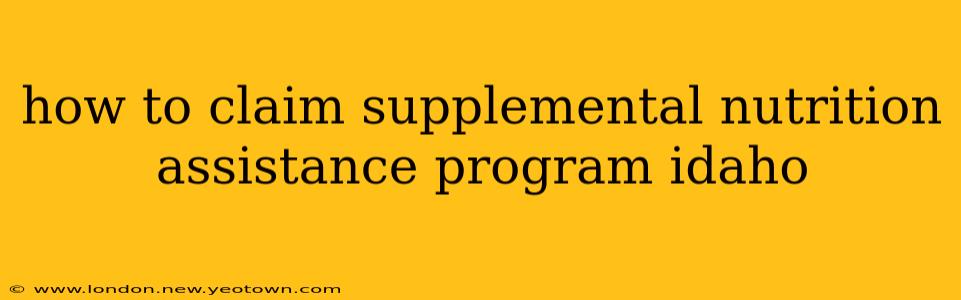 how to claim supplemental nutrition assistance program idaho