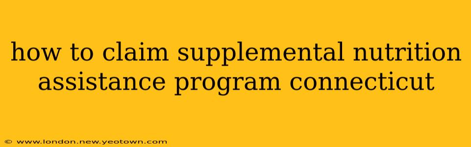 how to claim supplemental nutrition assistance program connecticut