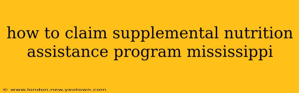 how to claim supplemental nutrition assistance program mississippi