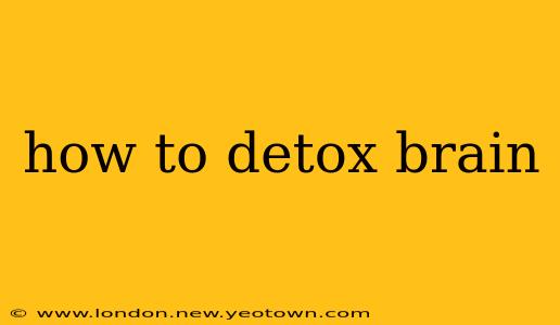 how to detox brain