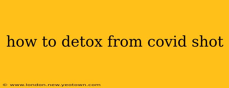 how to detox from covid shot
