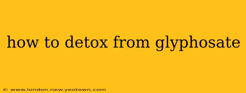how to detox from glyphosate