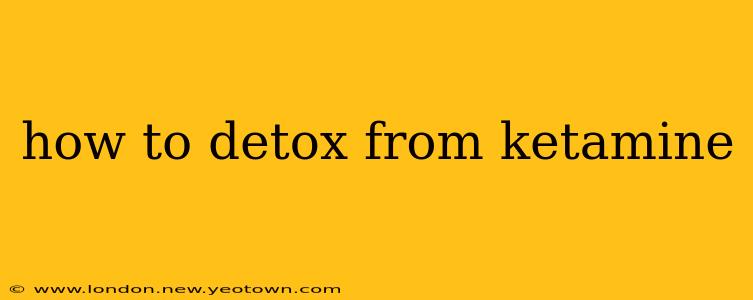 how to detox from ketamine