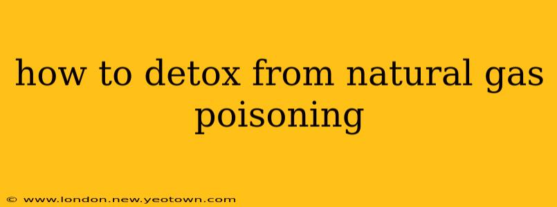 how to detox from natural gas poisoning