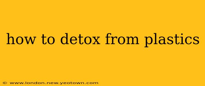 how to detox from plastics