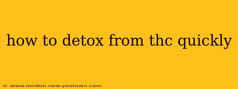 how to detox from thc quickly