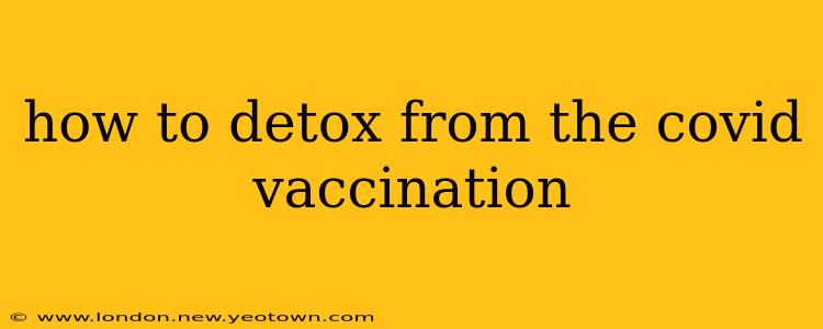 how to detox from the covid vaccination