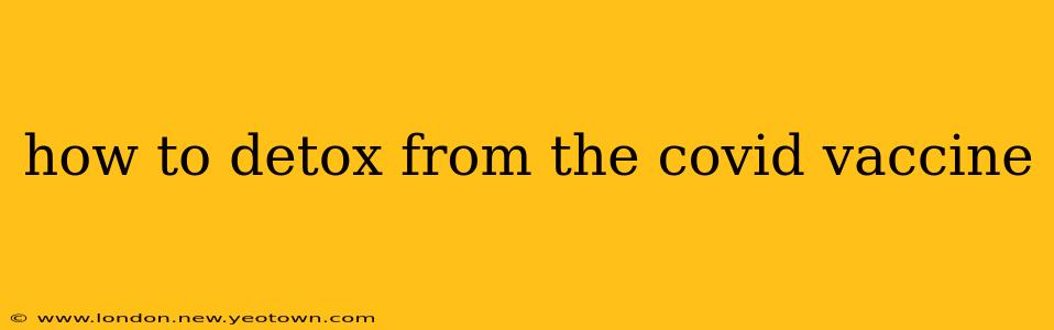 how to detox from the covid vaccine