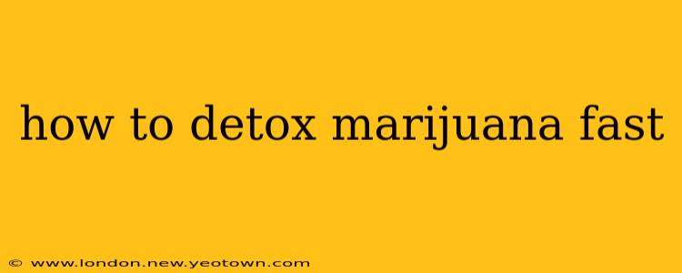 how to detox marijuana fast