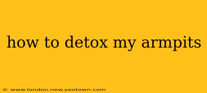 how to detox my armpits