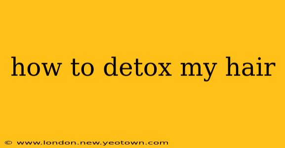 how to detox my hair