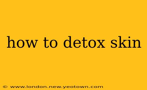 how to detox skin