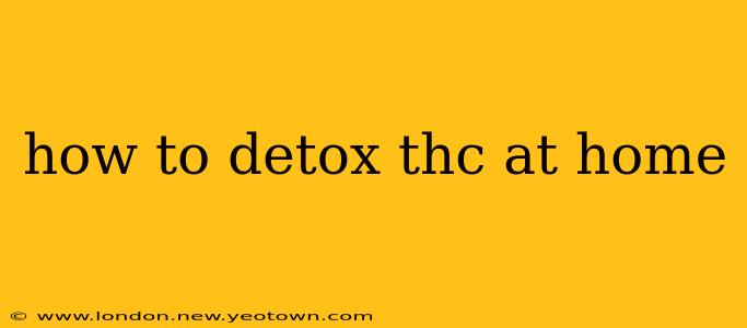 how to detox thc at home