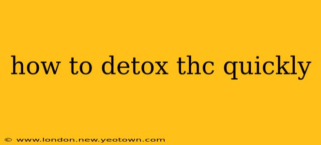 how to detox thc quickly
