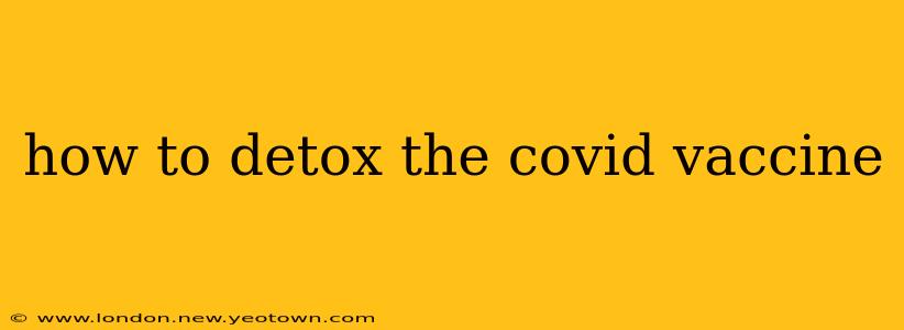 how to detox the covid vaccine