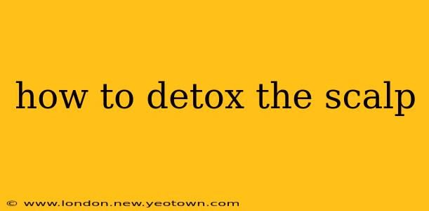 how to detox the scalp