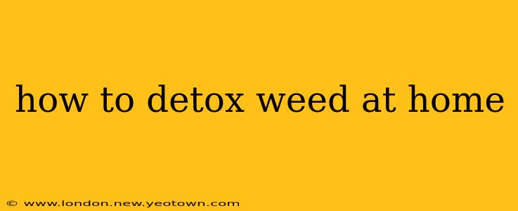 how to detox weed at home