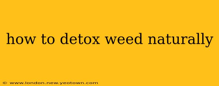 how to detox weed naturally