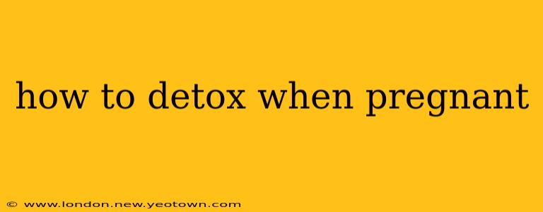 how to detox when pregnant