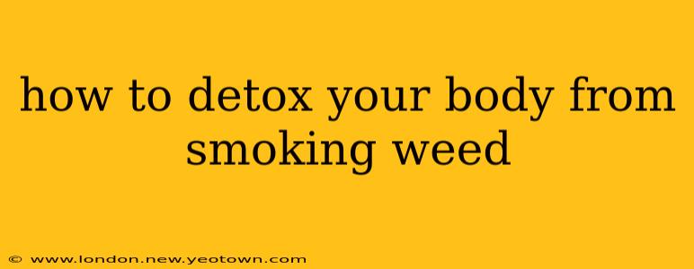 how to detox your body from smoking weed