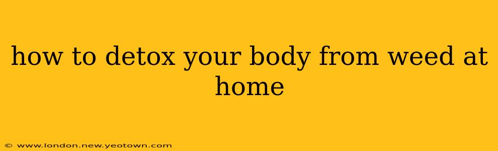 how to detox your body from weed at home