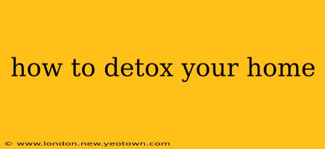 how to detox your home