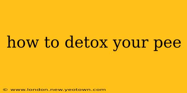 how to detox your pee