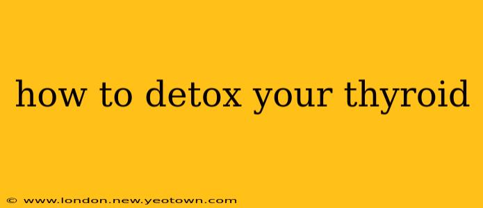 how to detox your thyroid