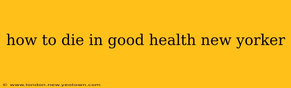 how to die in good health new yorker