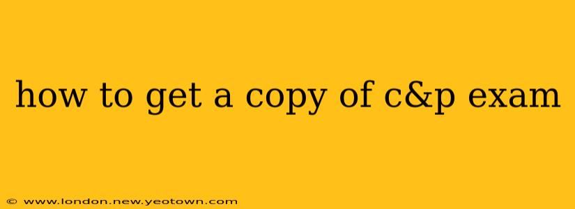 how to get a copy of c&p exam