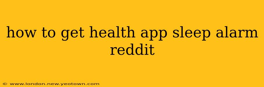 how to get health app sleep alarm reddit