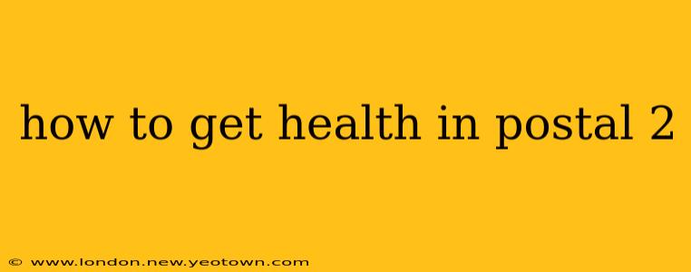 how to get health in postal 2