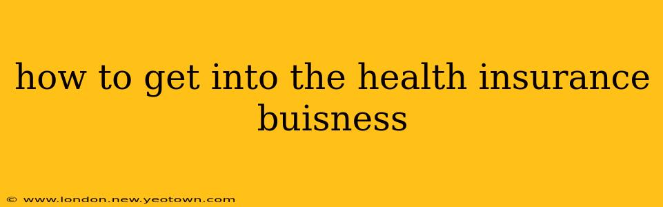 how to get into the health insurance buisness
